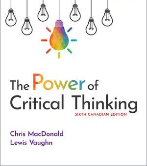 The Power of Critical Thinking Test Bank 6th Canadian Edition by Chris MacDonald & Lewis Vaughn