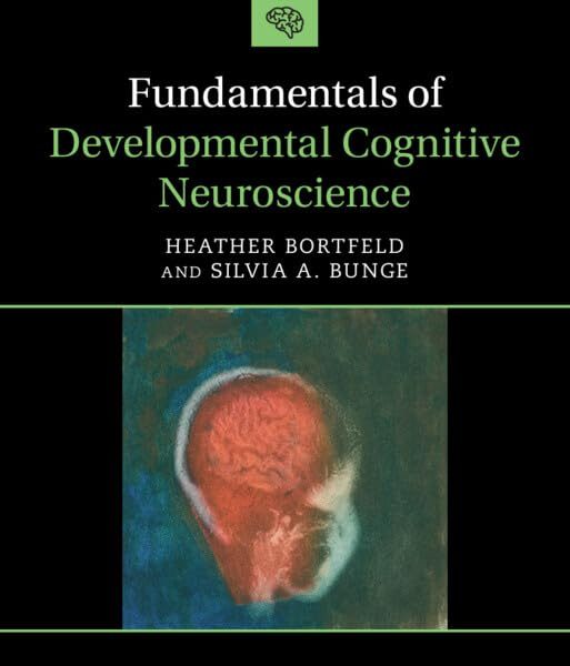Fundamentals of Developmental Cognitive Neuroscience Test Bank Bortfeld Bunge