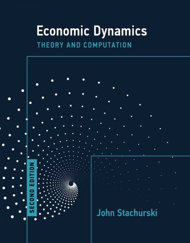 Economic Dynamics Solution Manual 2nd Edition by John Stachurski