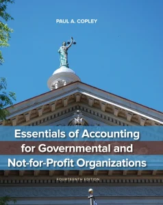Essentials of Accounting for Governmental and Not-for-Profit Organizations E-book 14th Edition by Paul A. Copley