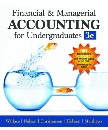 Financial & Managerial Accounting for Undergraduates Solution Manual 3rd Edition by Wallace