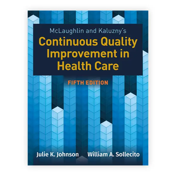 McLaughlin & Kaluzny's Continuous Quality Improvement in Health Care Fifth Edition Julie K. Johnson